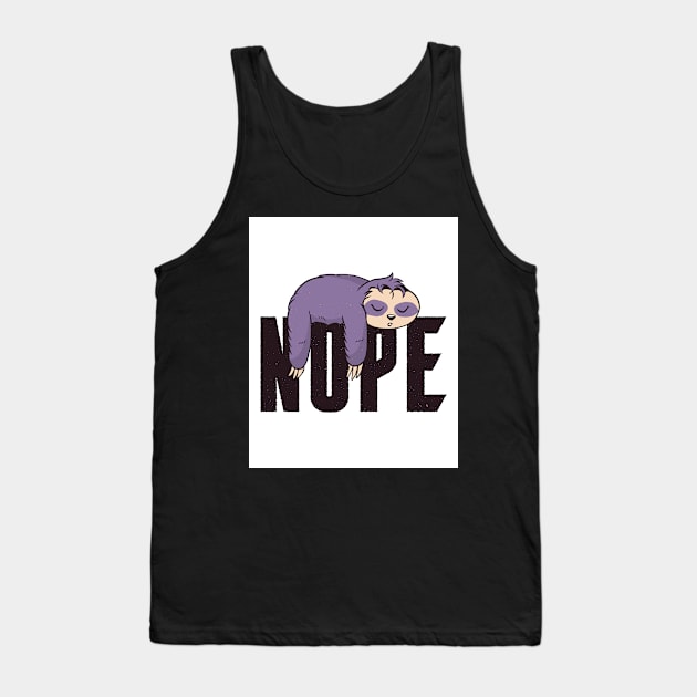 Sloths Nope Funny Sloth Quote Tank Top by BK55